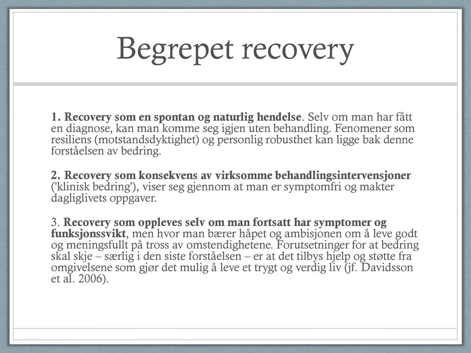 Recovery som konsekvens av virksomme behandlingsintervensjoner ('klinisk bedring'), viser seg gjennom at man er symptomfri og makter dagliglivets oppgaver. 3.