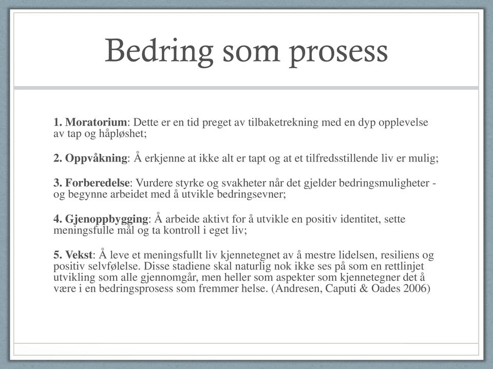 Forberedelse: Vurdere styrke og svakheter når det gjelder bedringsmuligheter - og begynne arbeidet med å utvikle bedringsevner; 4.