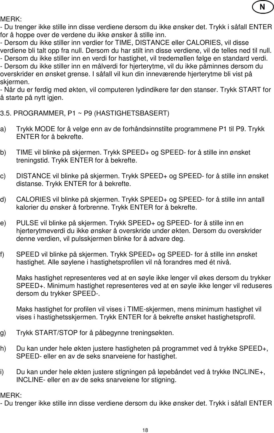 - Dersom du ikke stiller inn en verdi for hastighet, vil tredemøllen følge en standard verdi.