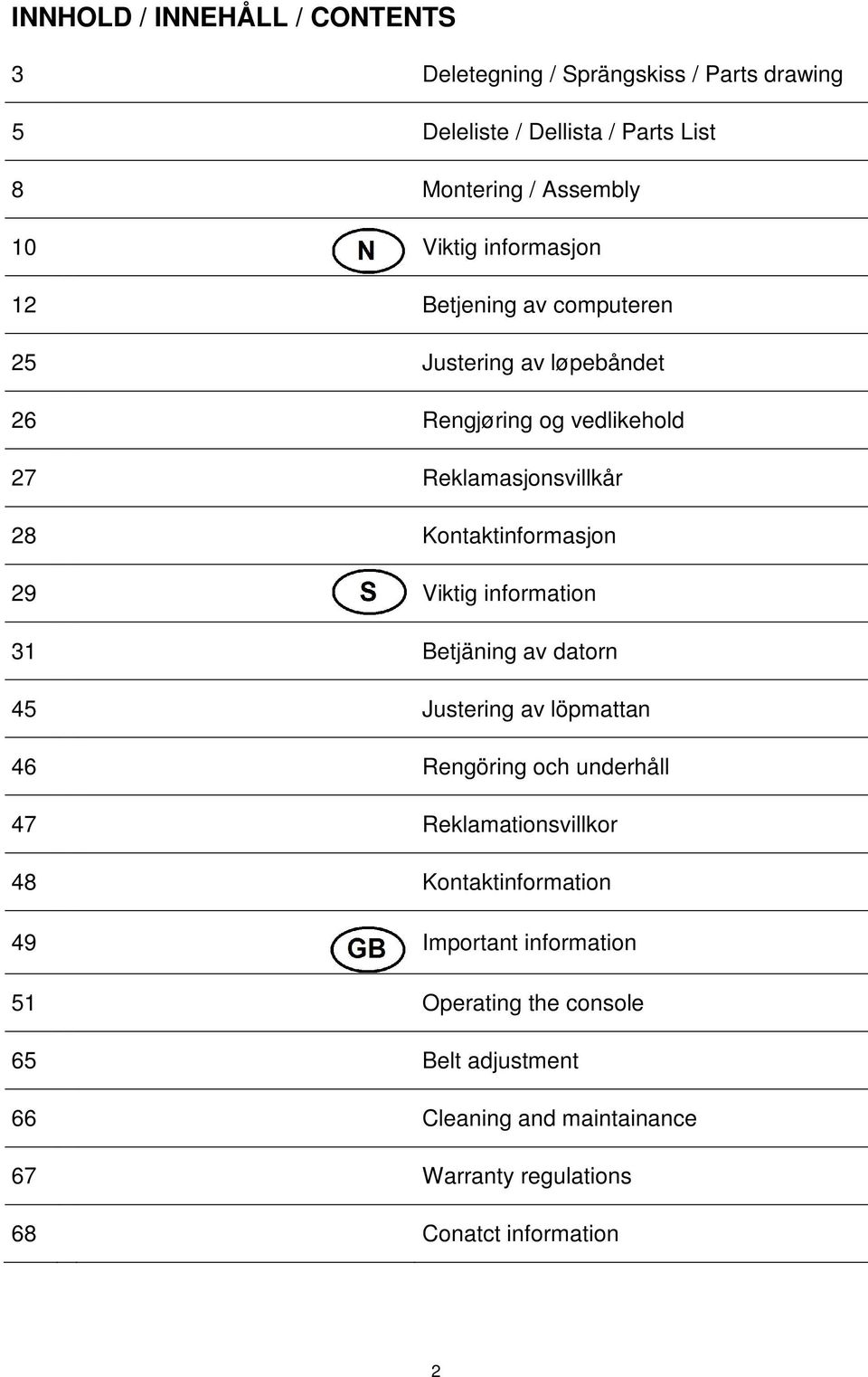 Viktig information 31 Betjäning av datorn 45 Justering av löpmattan 46 Rengöring och underhåll 47 Reklamationsvillkor 48 Kontaktinformation 49