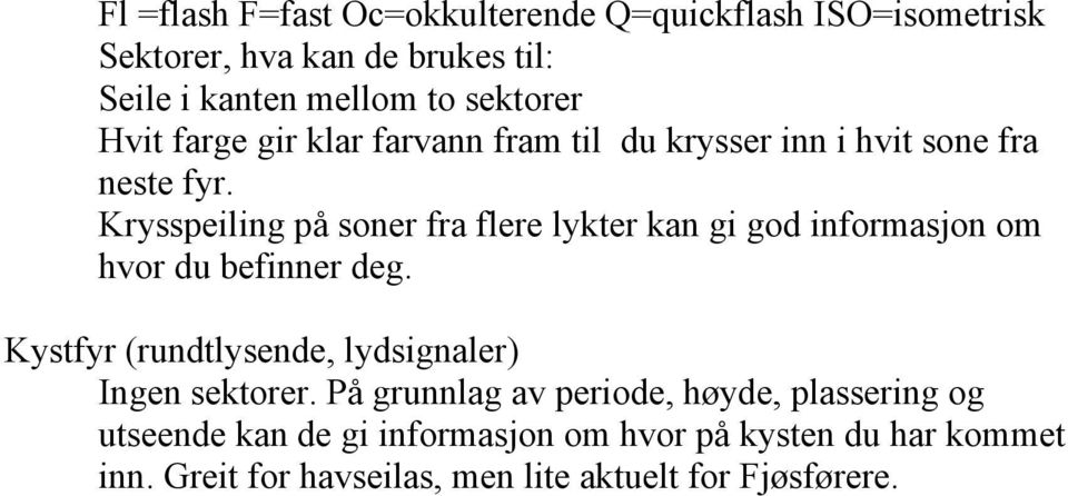 Krysspeiling på soner fra flere lykter kan gi god informasjon om hvor du befinner deg.