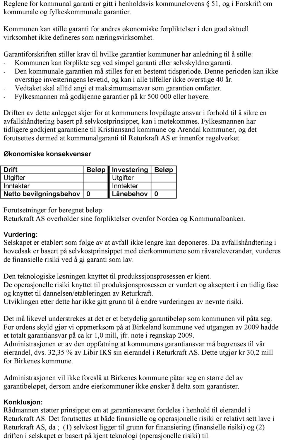 Garantiforskriften stiller krav til hvilke garantier kommuner har anledning til å stille: - Kommunen kan forplikte seg ved simpel garanti eller selvskyldnergaranti.