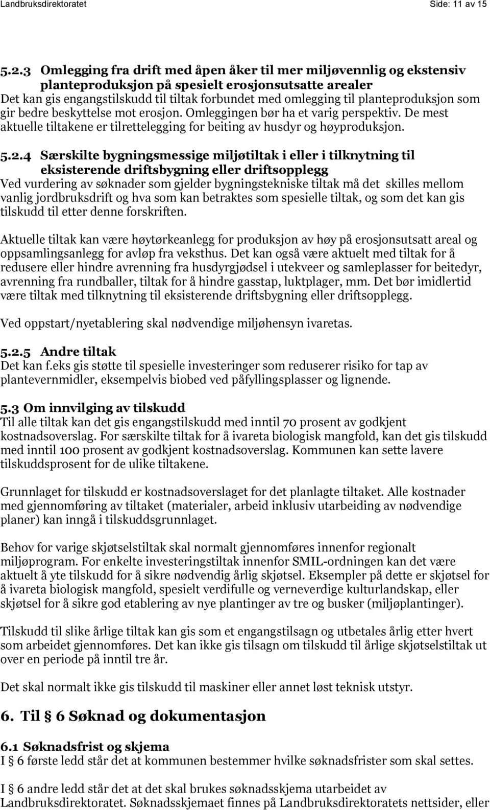 planteproduksjon som gir bedre beskyttelse mot erosjon. Omleggingen bør ha et varig perspektiv. De mest aktuelle tiltakene er tilrettelegging for beiting av husdyr og høyproduksjon. 5.2.