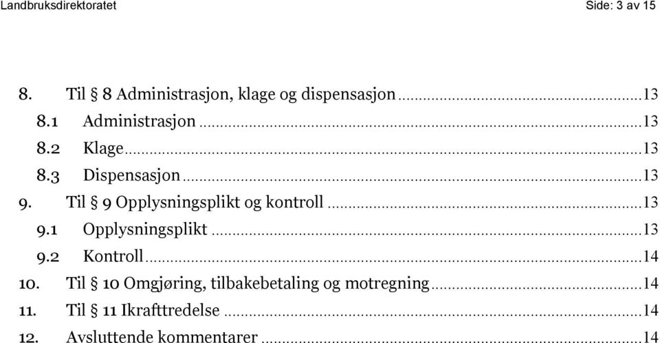 Til 9 Opplysningsplikt og kontroll... 13 9.1 Opplysningsplikt... 13 9.2 Kontroll... 14 10.