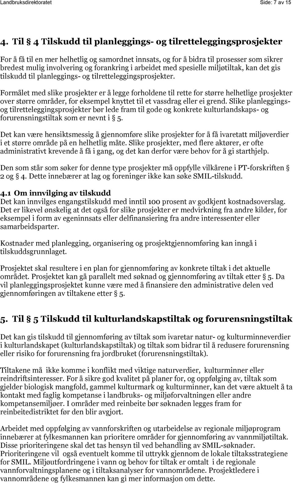 arbeidet med spesielle miljøtiltak, kan det gis tilskudd til planleggings- og tilretteleggingsprosjekter.