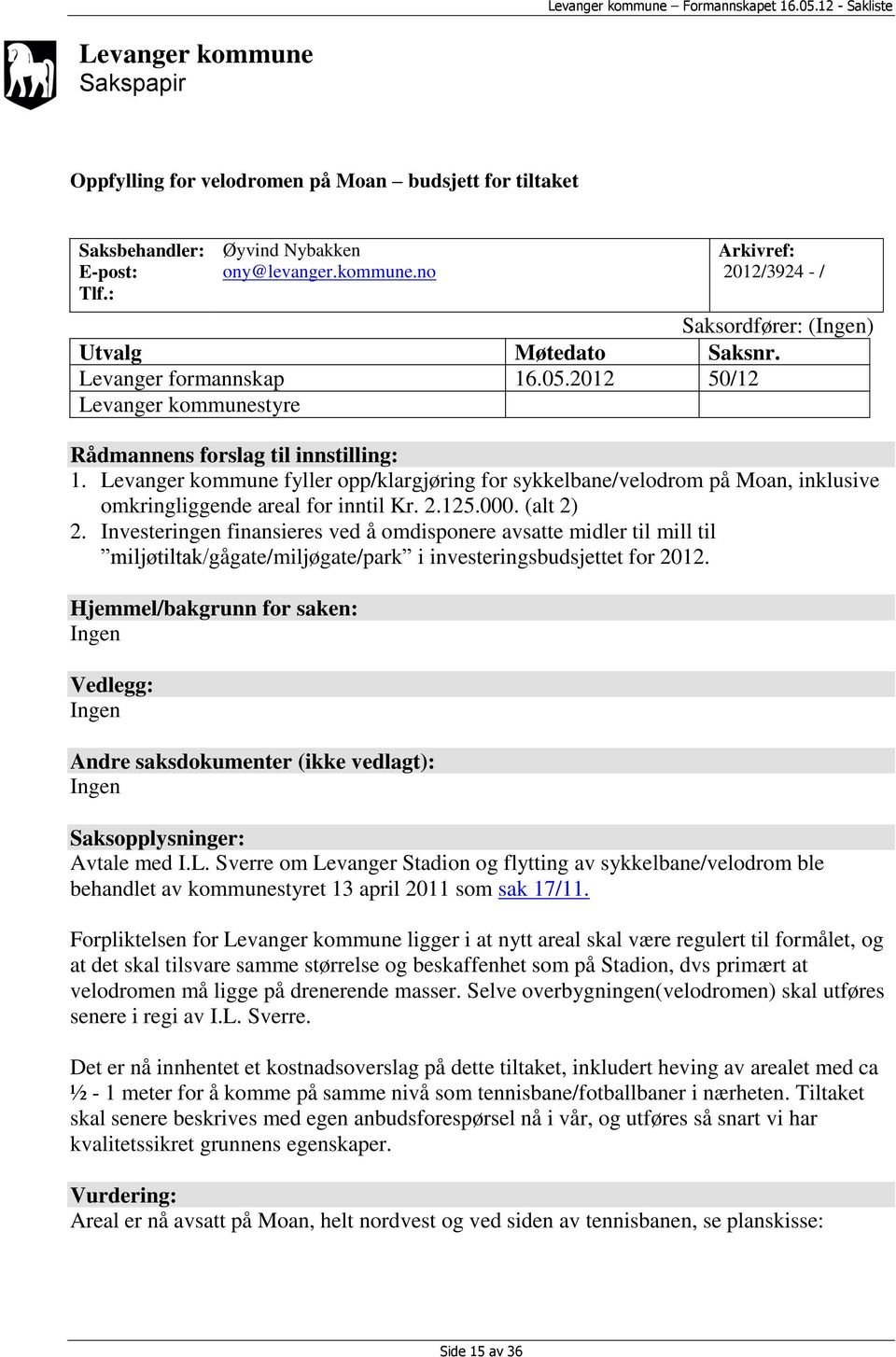 Levanger kommune fyller opp/klargjøring for sykkelbane/velodrom på Moan, inklusive omkringliggende areal for inntil Kr. 2.125.000. (alt 2) 2.