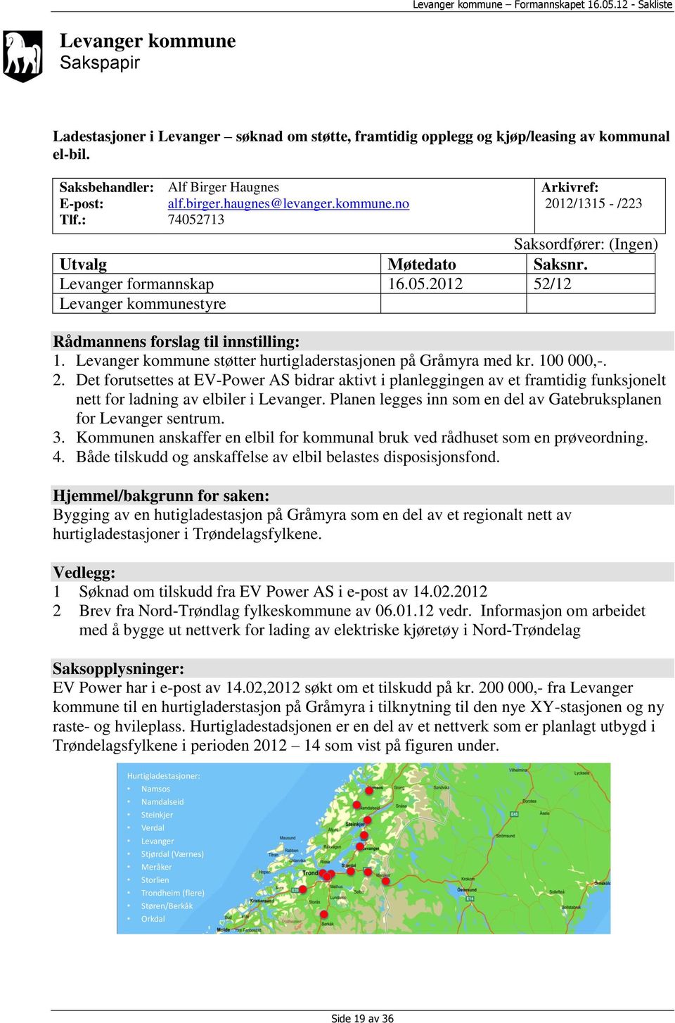 Levanger kommune støtter hurtigladerstasjonen på Gråmyra med kr. 100 000,-. 2.