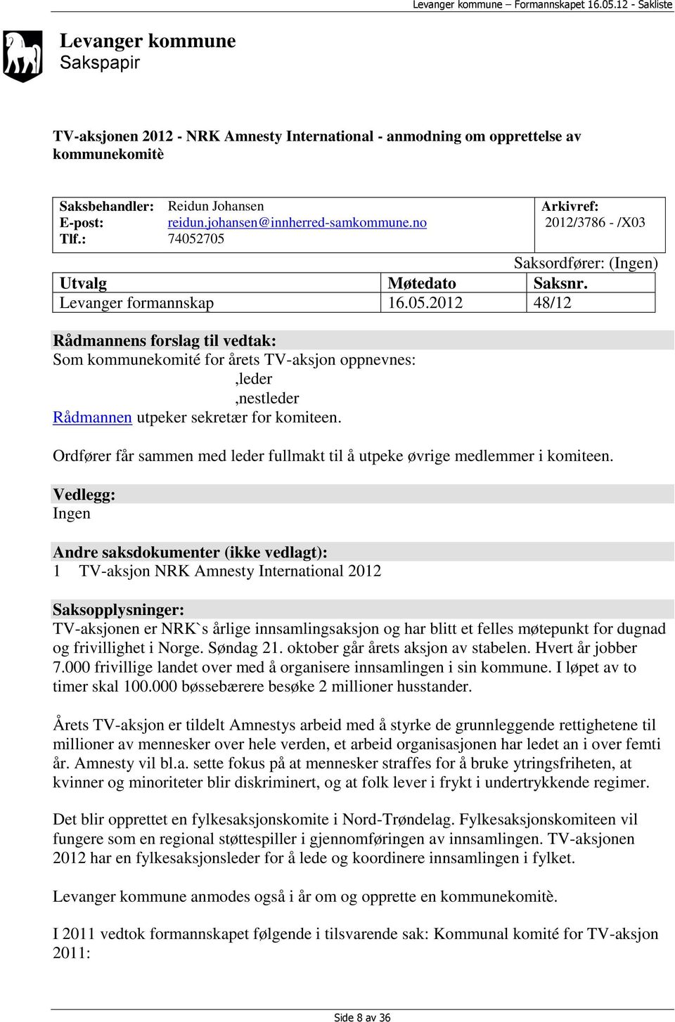 Ordfører får sammen med leder fullmakt til å utpeke øvrige medlemmer i komiteen.