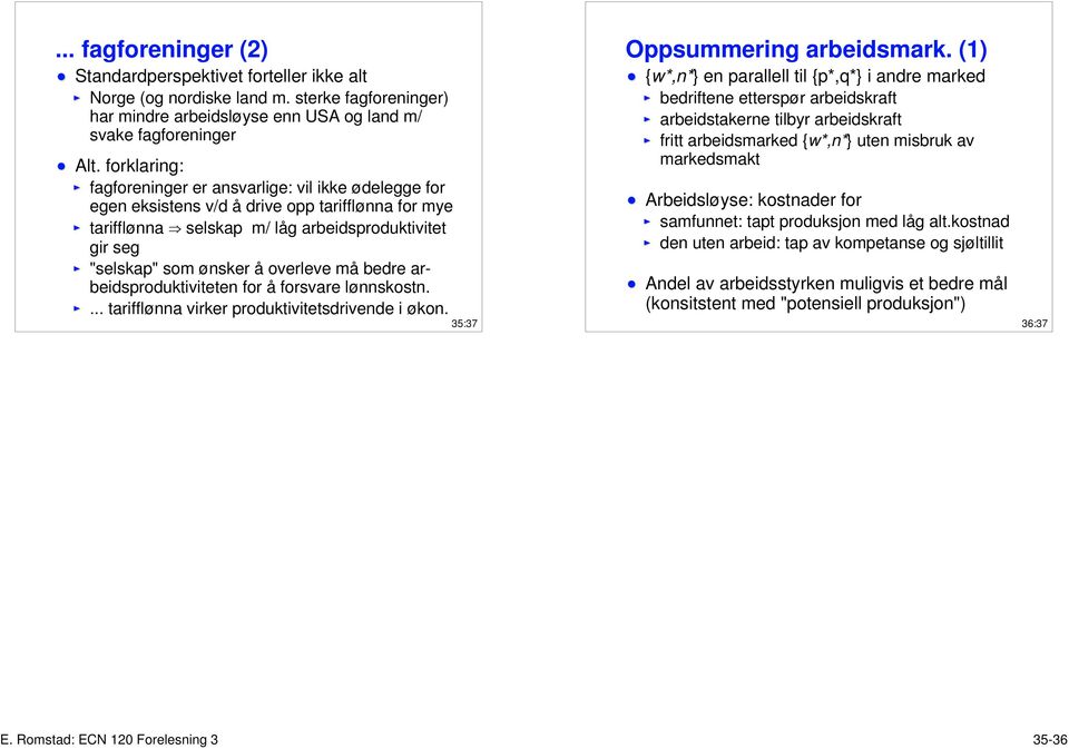 overleve må bedre arbeidsproduktiviteten for å forsvare lønnskostn.... tarifflønna virker produktivitetsdrivende i økon. 35:37 Oppsummering arbeidsmark.