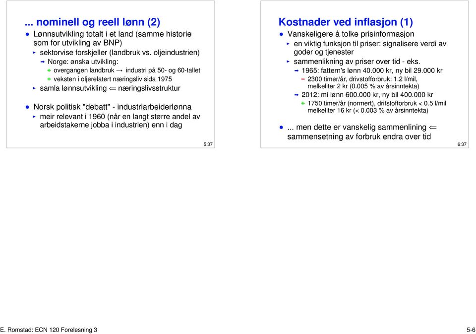 "debatt" - industriarbeiderlønna meir relevant i 1960 (når en langt større andel av arbeidstakerne jobba i industrien) enn i dag 5:37 Kostnader ved inflasjon (1) Vanskeligere å tolke prisinformasjon