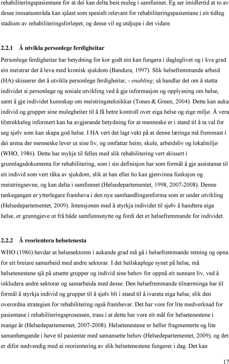 2.1 Å utvikla personlege ferdigheitar Personlege ferdigheitar har betydning for kor godt ein kan fungera i dagleglivet og i kva grad ein meistrar det å leva med kronisk sjukdom (Bandura, 1997).