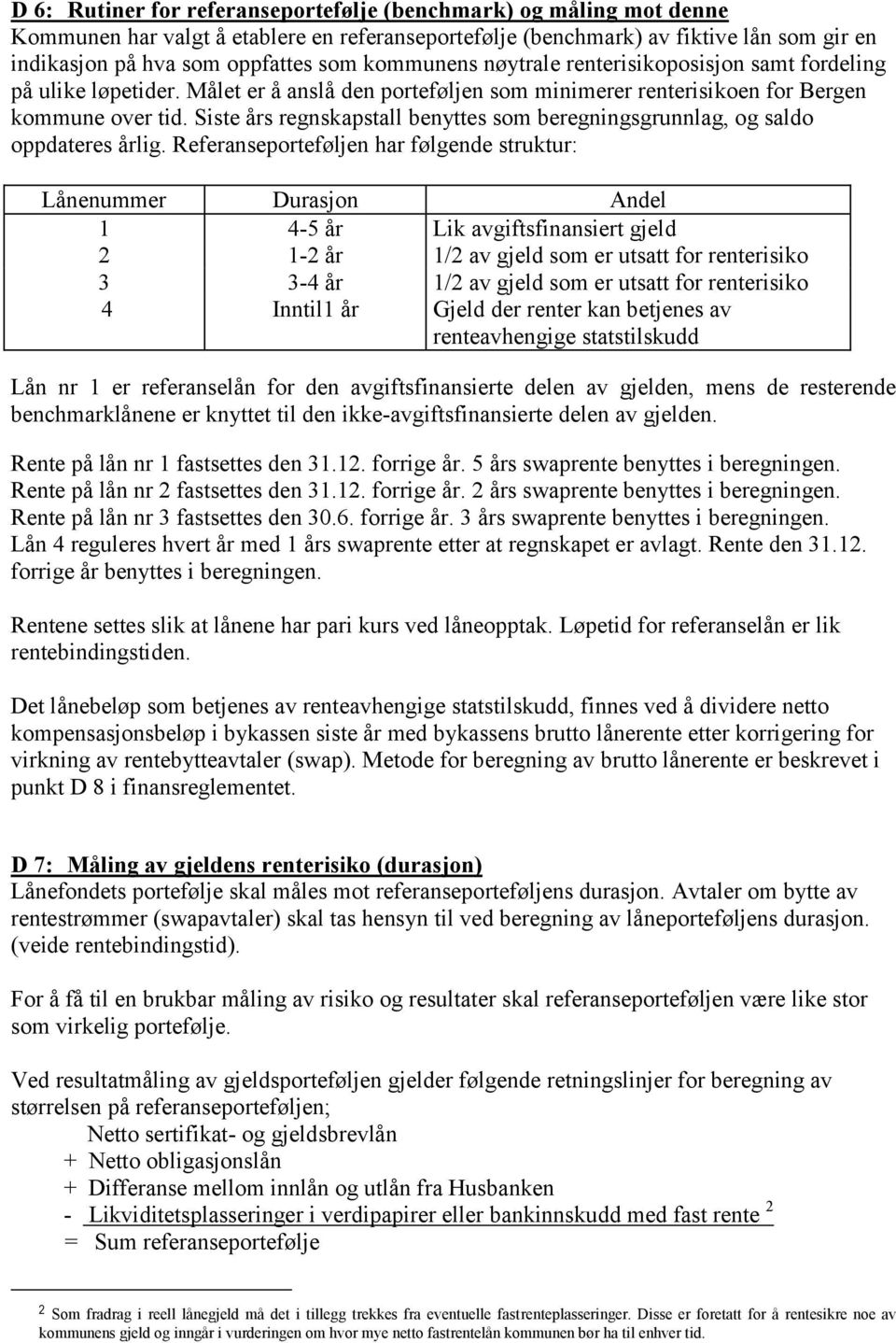 Siste års regnskapstall benyttes som beregningsgrunnlag, og saldo oppdateres årlig.