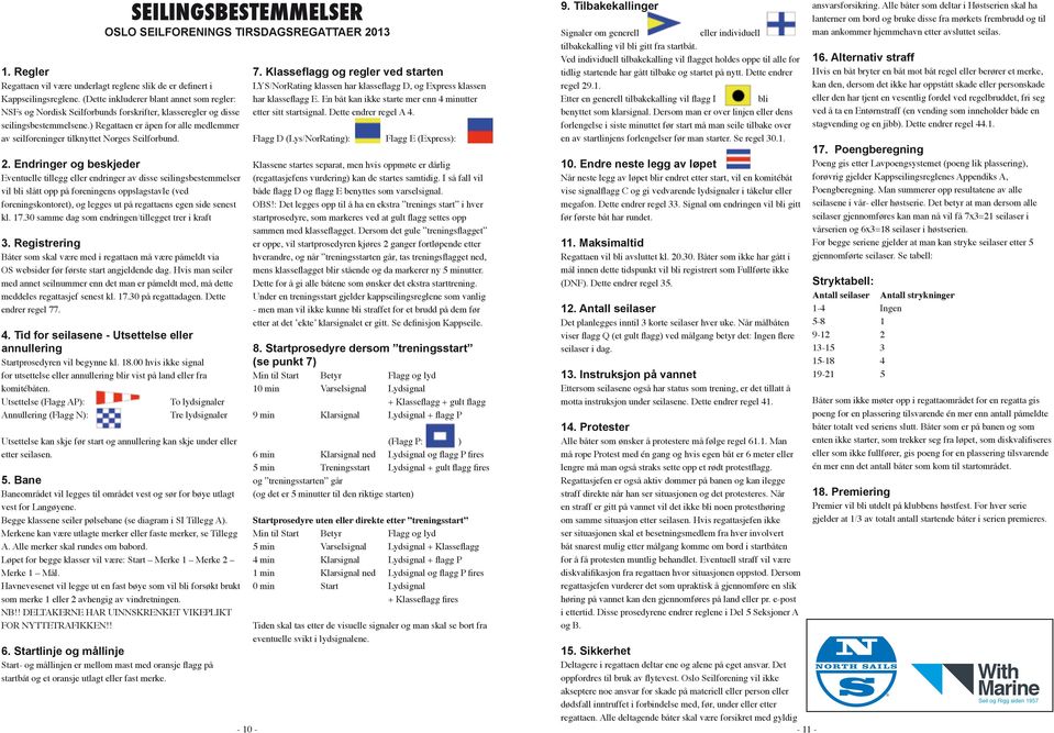 ) Regattaen er åpen for alle medlemmer av seilforeninger tilknyttet Norges Seilforbund. 2.