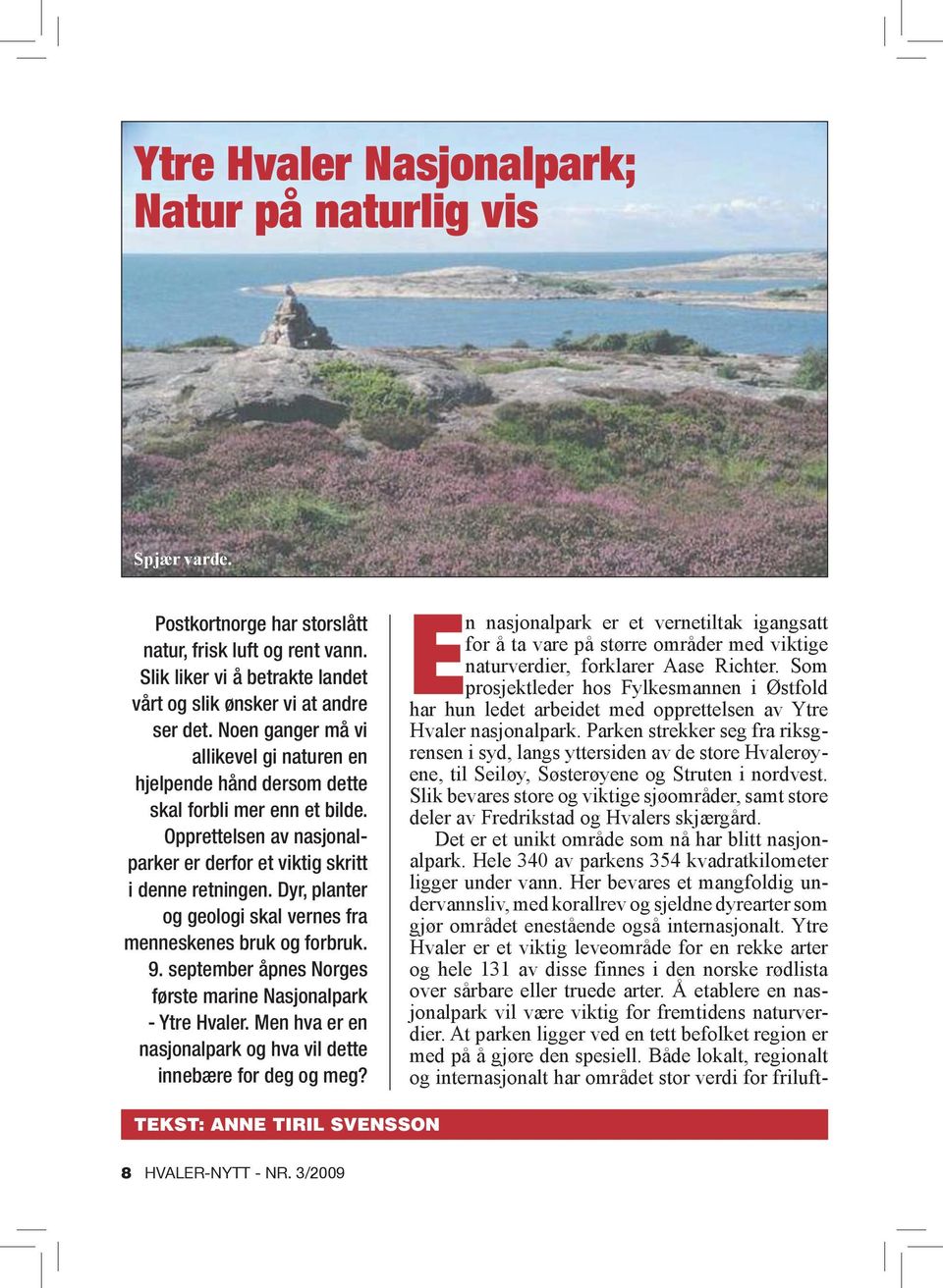 Dyr, planter og geologi skal vernes fra menneskenes bruk og forbruk. 9. september åpnes Norges første marine Nasjonalpark - Ytre Hvaler.