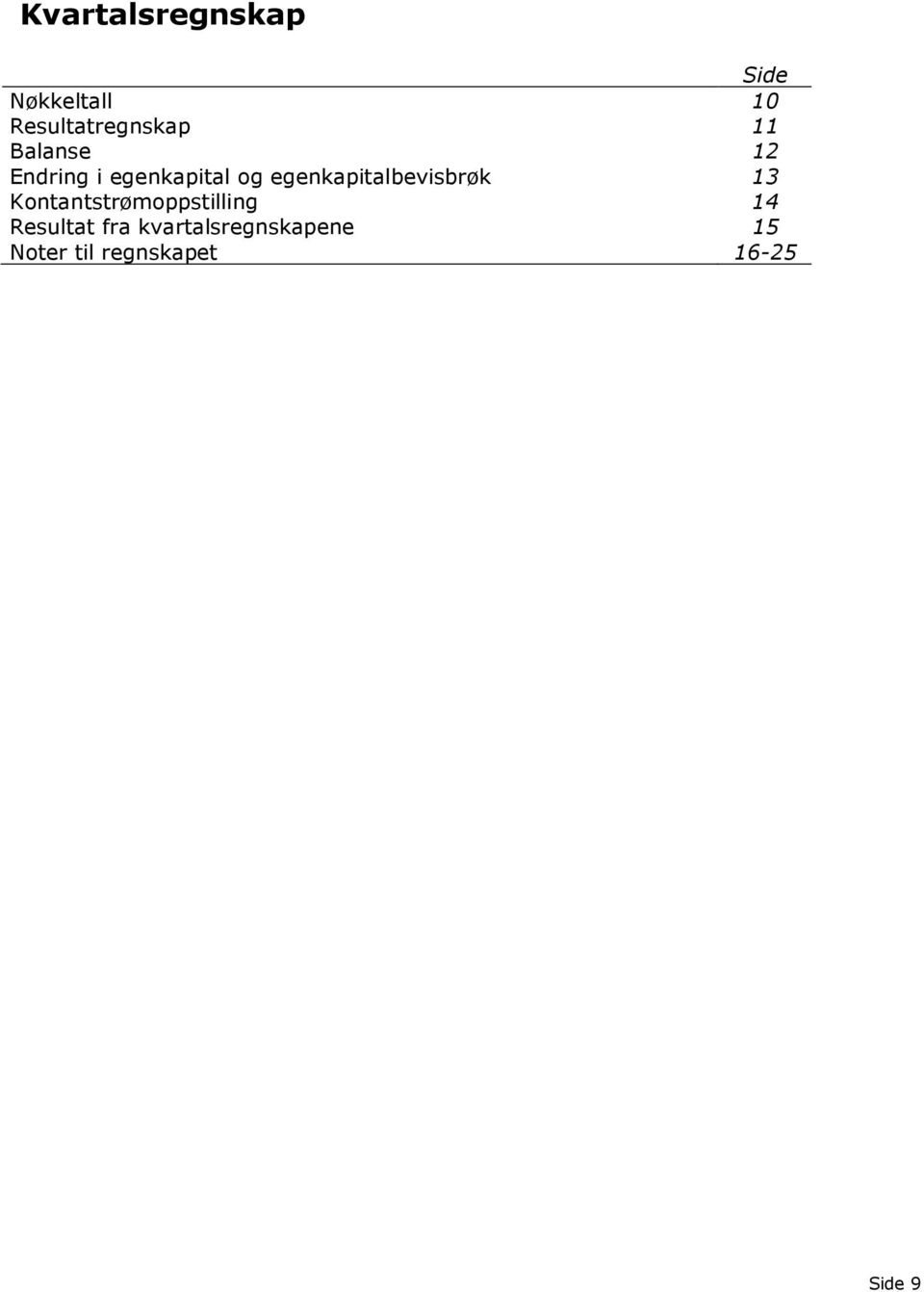 egenkapitalbevisbrøk 13 Kontantstrømoppstilling 14