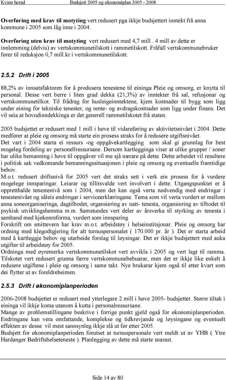 2 Drift i 2005 88,2% av innsatsfaktoren for å produsera tenestene til eininga Pleie og omsorg, er knytta til personal.