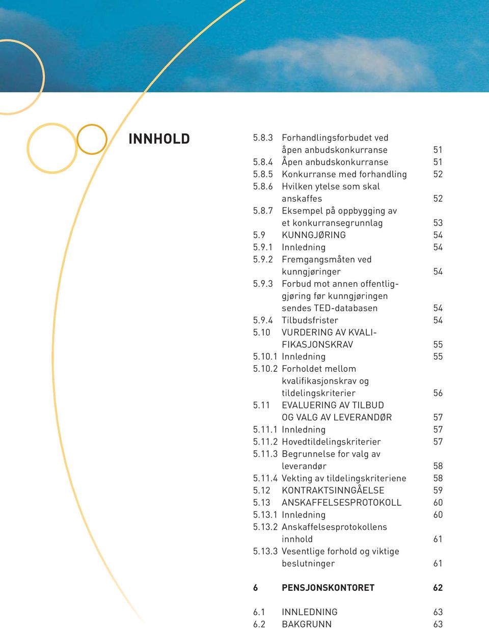 10 VURDERING AV KVALI- FIKASJONSKRAV 55 5.10.1 Innledning 55 5.10.2 Forholdet mellom kvalifikasjonskrav og tildelingskriterier 56 5.11 EVALUERING AV TILBUD OG VALG AV LEVERANDØR 57 5.11.1 Innledning 57 5.