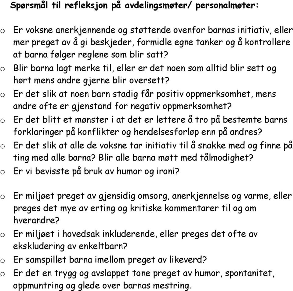 o Er det slik at noen barn stadig får positiv oppmerksomhet, mens andre ofte er gjenstand for negativ oppmerksomhet?