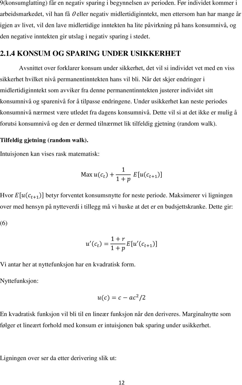 konsumnivå, og den negative inntekten gir utslag i negativ sparing i stedet. 2.1.