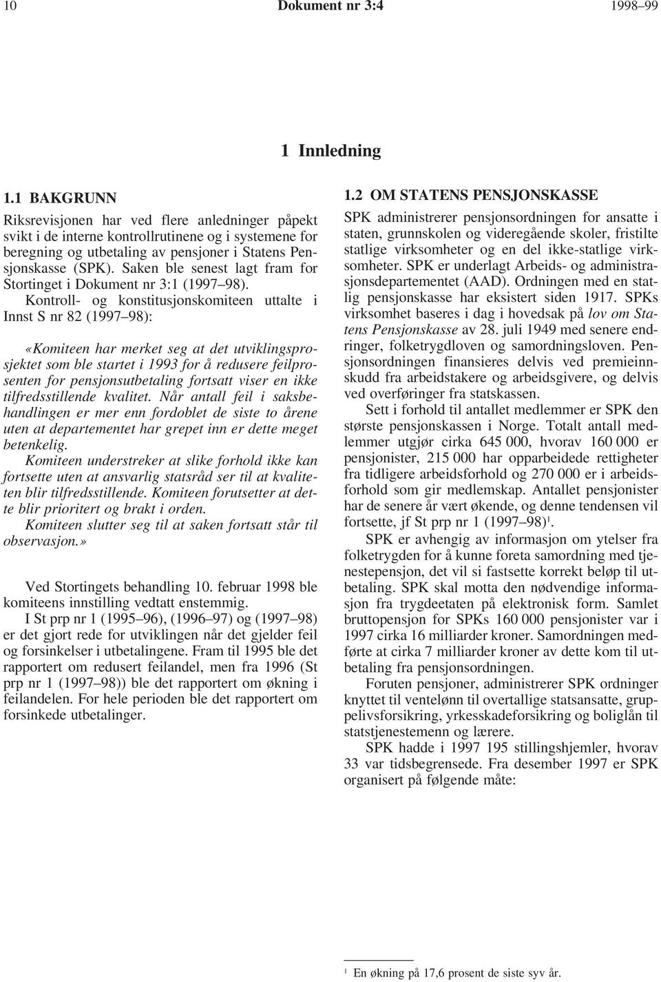 Saken ble senest lagt fram for Stortinget i Dokument nr 3:1 (1997 98).