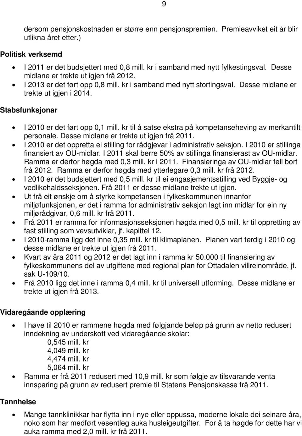 Stabsfunksjonar I 2010 er det ført opp 0,1 mill. kr til å satse ekstra på kompetanseheving av merkantilt personale. Desse midlane er trekte ut igjen frå 2011.