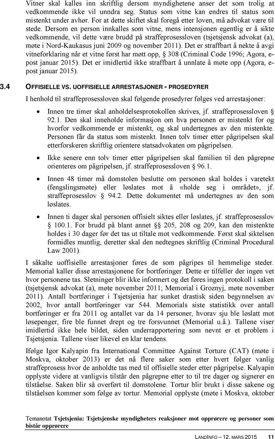 Dersom en person innkalles som vitne, mens intensjonen egentlig er å sikte vedkommende, vil dette være brudd på straffeprosessloven (tsjetsjensk advokat (a), møte i Nord-Kaukasus juni 2009 og