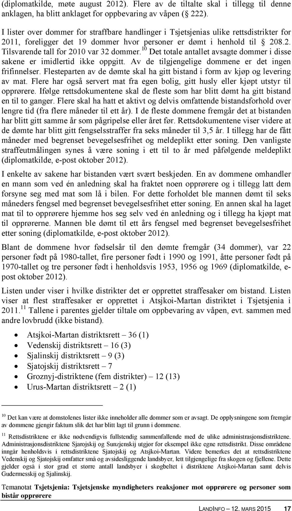 10 Det totale antallet avsagte dommer i disse sakene er imidlertid ikke oppgitt. Av de tilgjengelige dommene er det ingen frifinnelser.