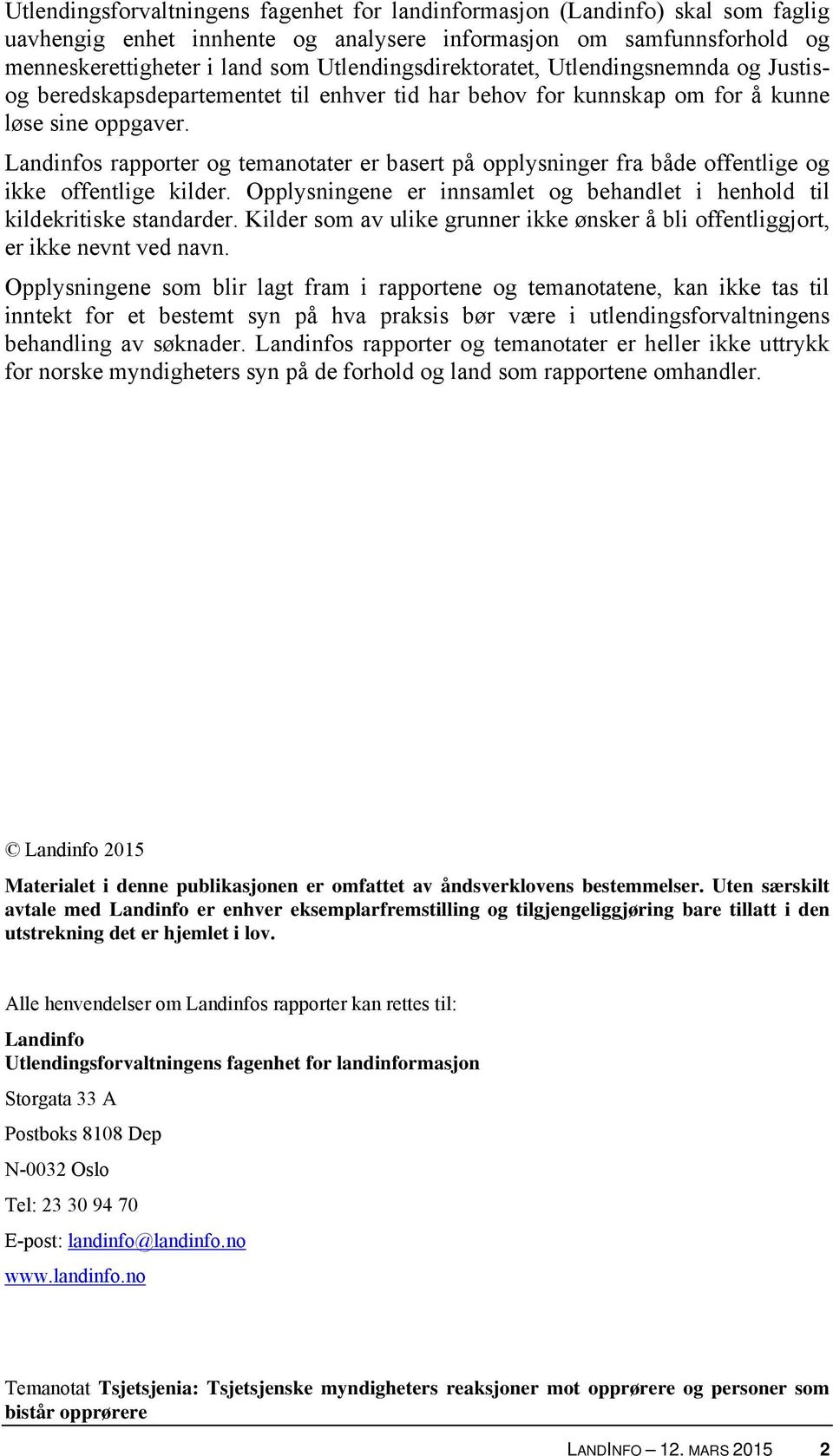 Landinfos rapporter og temanotater er basert på opplysninger fra både offentlige og ikke offentlige kilder. Opplysningene er innsamlet og behandlet i henhold til kildekritiske standarder.