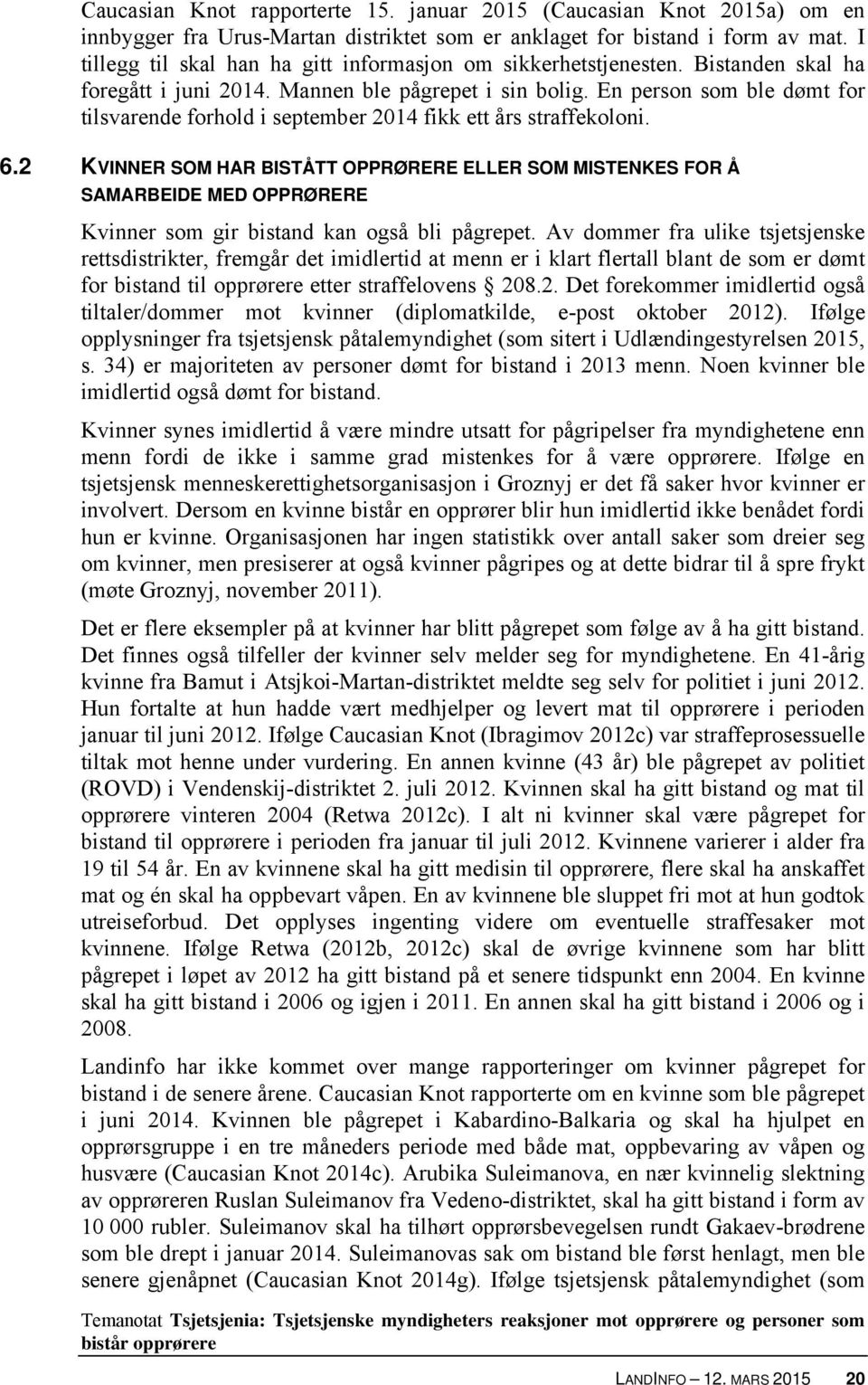 En person som ble dømt for tilsvarende forhold i september 2014 fikk ett års straffekoloni. 6.