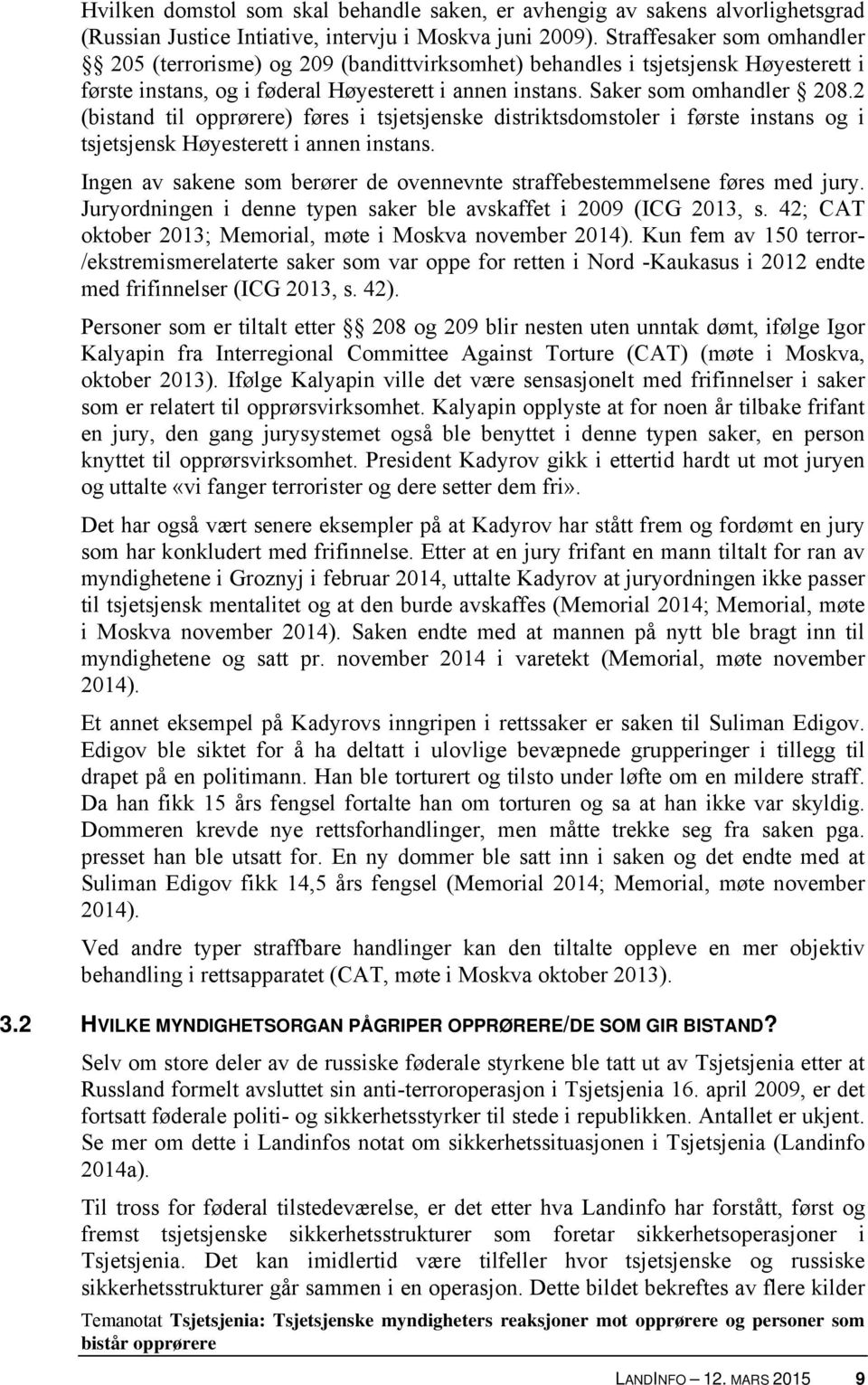 2 (bistand til opprørere) føres i tsjetsjenske distriktsdomstoler i første instans og i tsjetsjensk Høyesterett i annen instans.