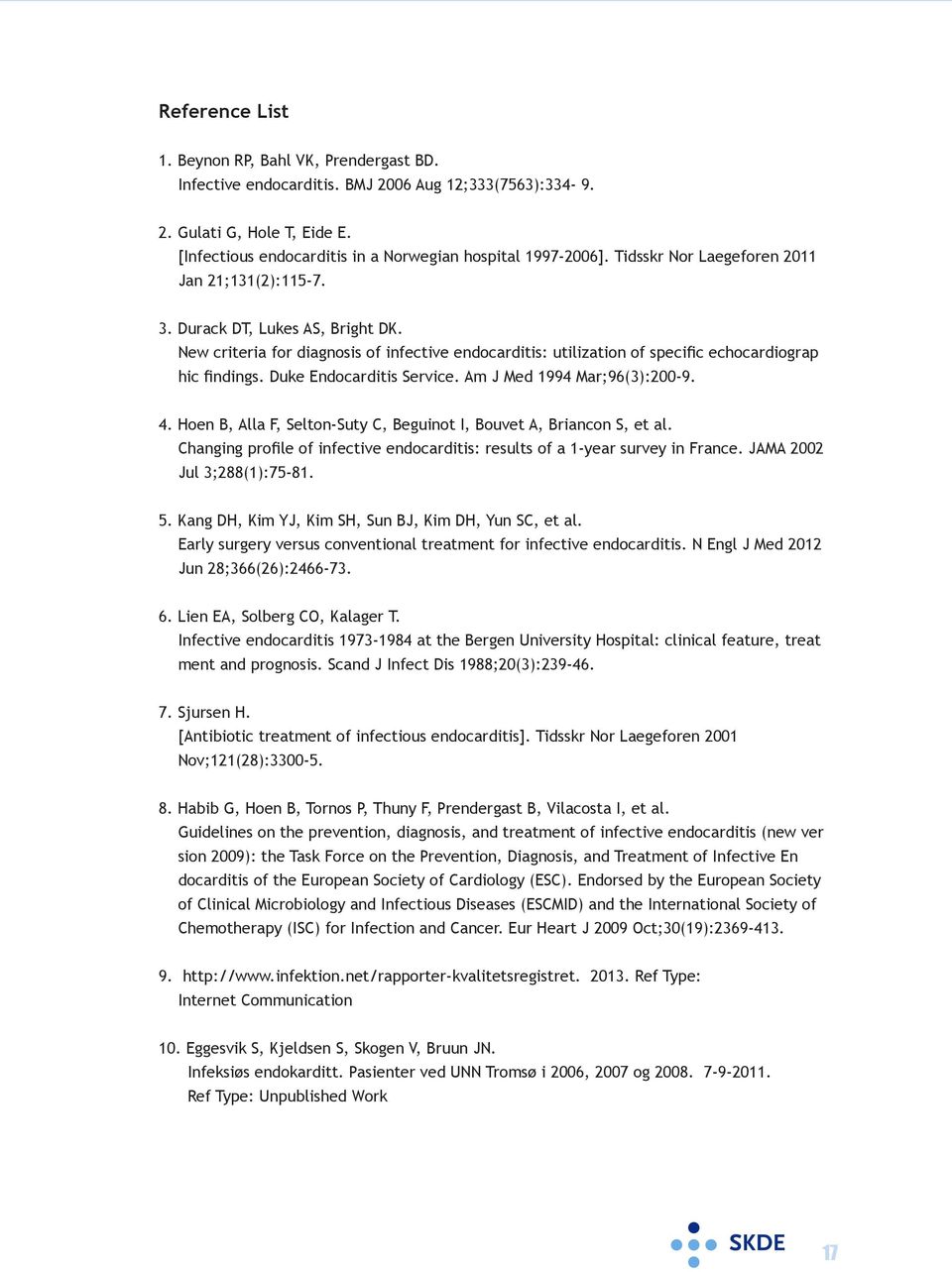 Duke Endocarditis Service. Am J Med 1994 Mar;96(3):200-9. 4. Hoen B, Alla F, Selton-Suty C, Beguinot I, Bouvet A, Briancon S, et al.