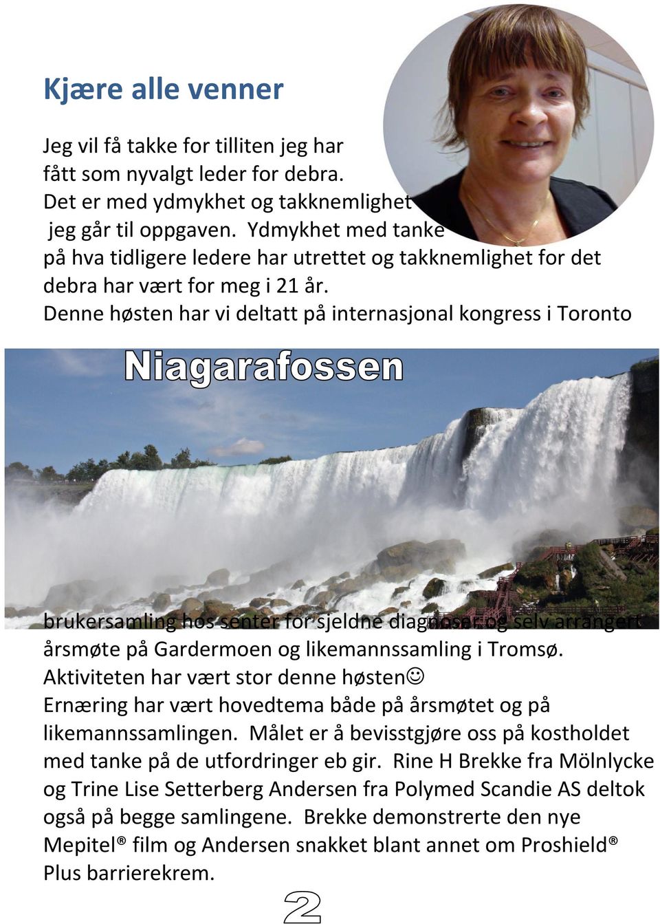 Denne høsten har vi deltatt på internasjonal kongress i Toronto brukersamling hos senter for sjeldne diagnoser og selv arrangert årsmøte på Gardermoen og likemannssamling i Tromsø.