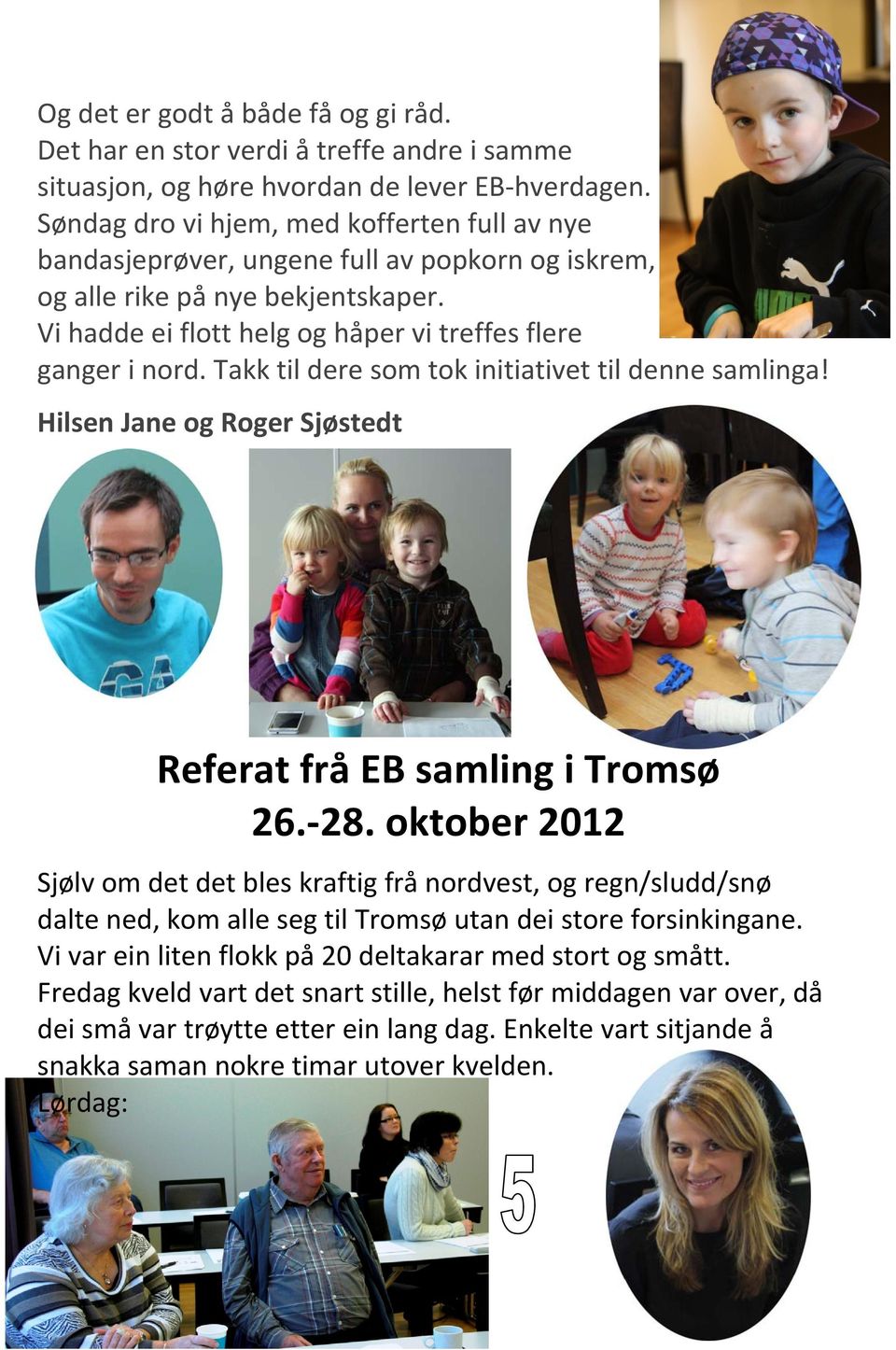 Takk til dere som tok initiativet til denne samlinga! Hilsen Jane og Roger Sjøstedt Referat frå EB samling i Tromsø 26. 28.