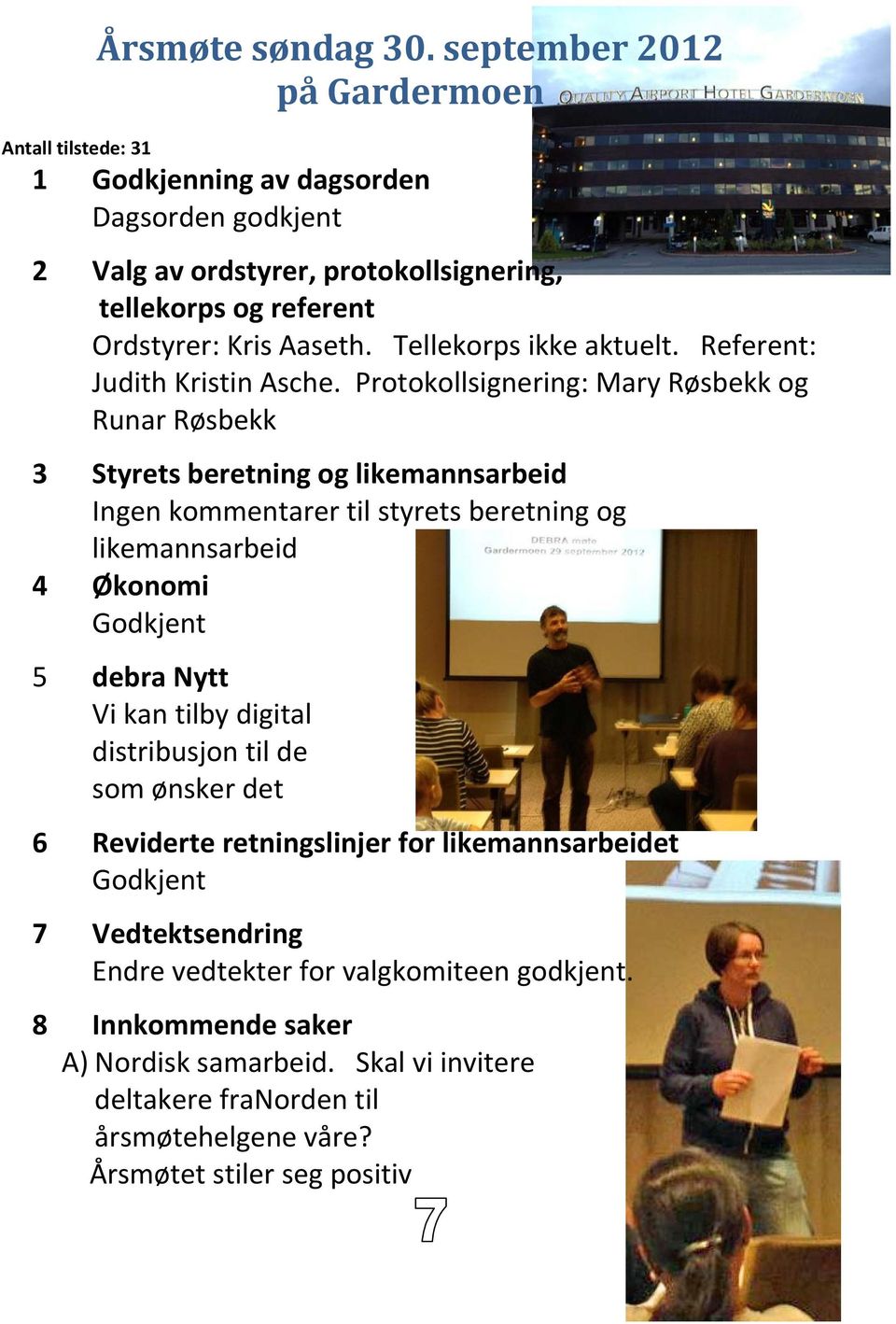 Tellekorps ikke aktuelt. Referent: Judith Kristin Asche.