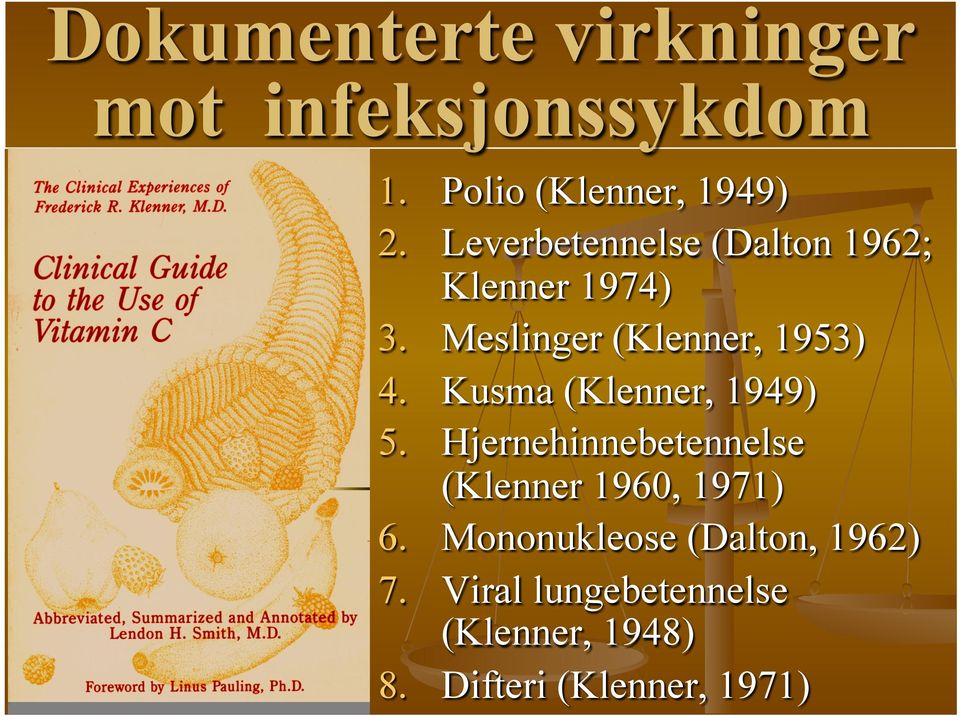 Kusma (Klenner, 1949) 5. Hjernehinnebetennelse (Klenner 1960, 1971) 6.