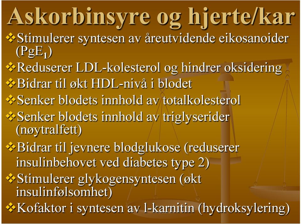 blodets innhold av triglyserider (nøytralfett) v Bidrar til jevnere blodglukose (reduserer insulinbehovet ved