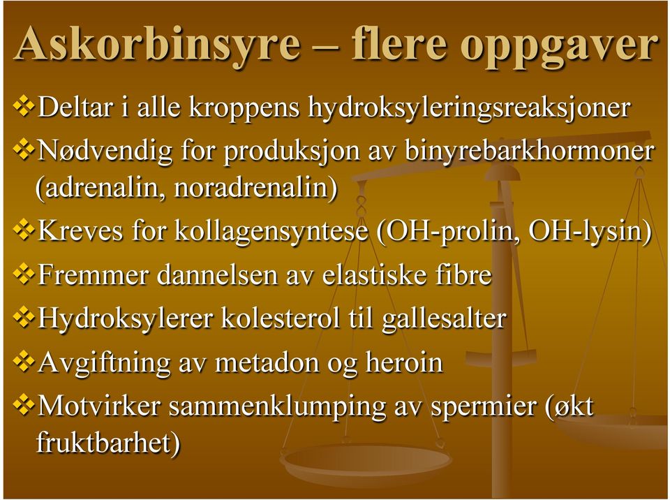 (OH-prolin, OH-lysin) v Fremmer dannelsen av elastiske fibre v Hydroksylerer kolesterol til