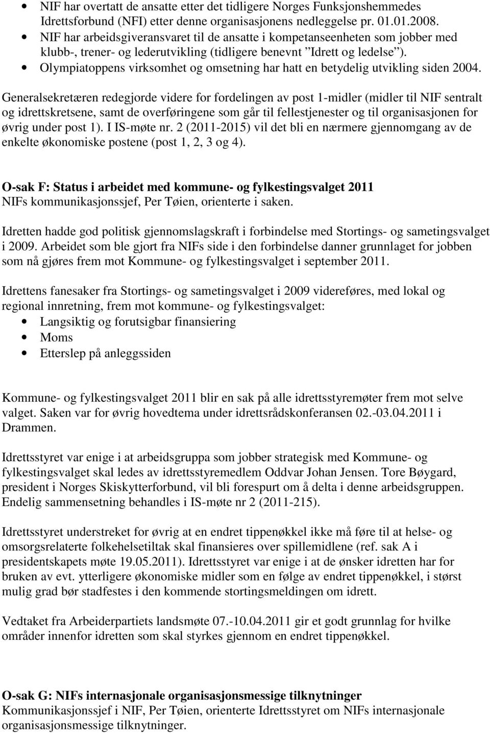 Olympiatoppens virksomhet og omsetning har hatt en betydelig utvikling siden 2004.