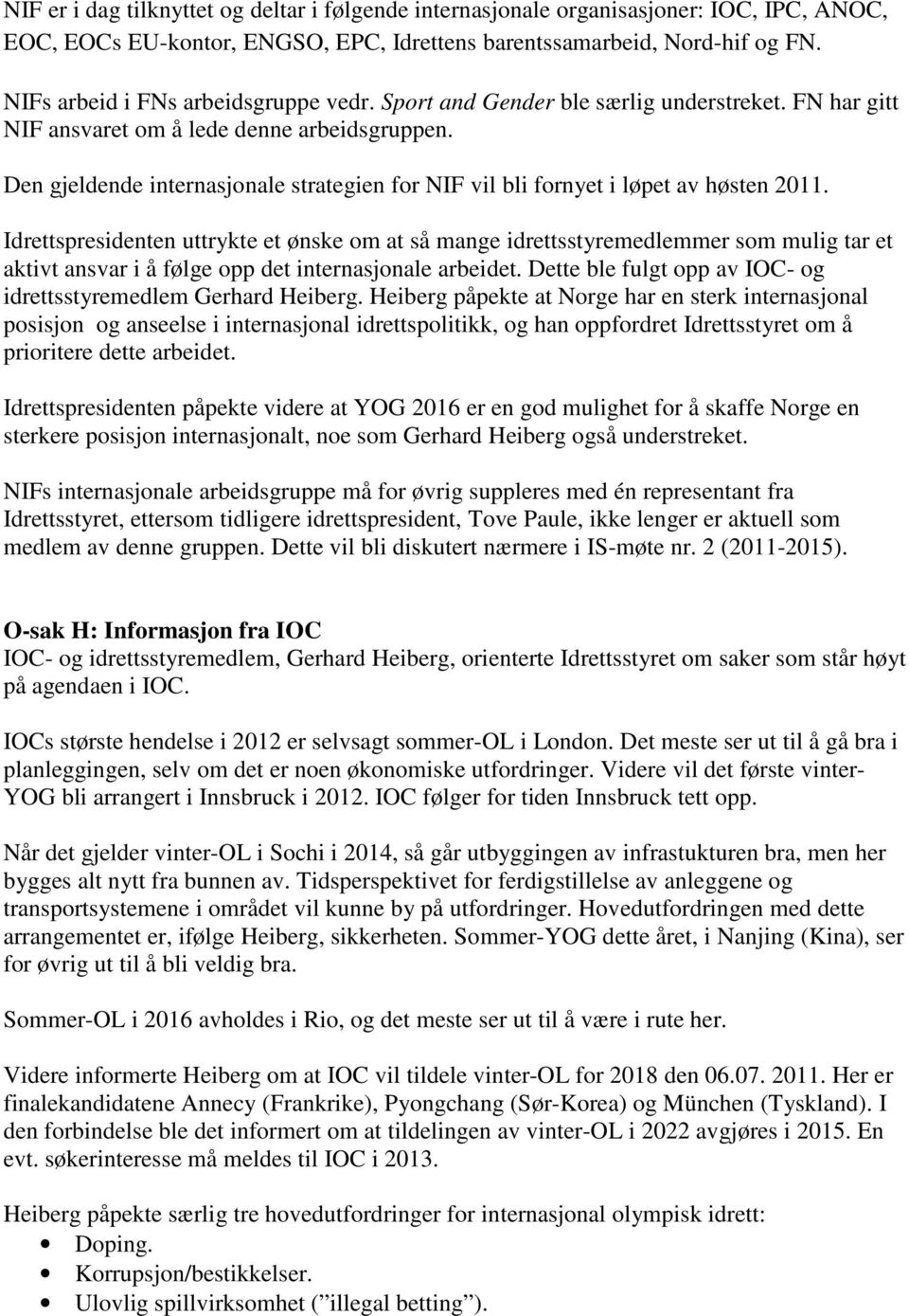 Den gjeldende internasjonale strategien for NIF vil bli fornyet i løpet av høsten 2011.