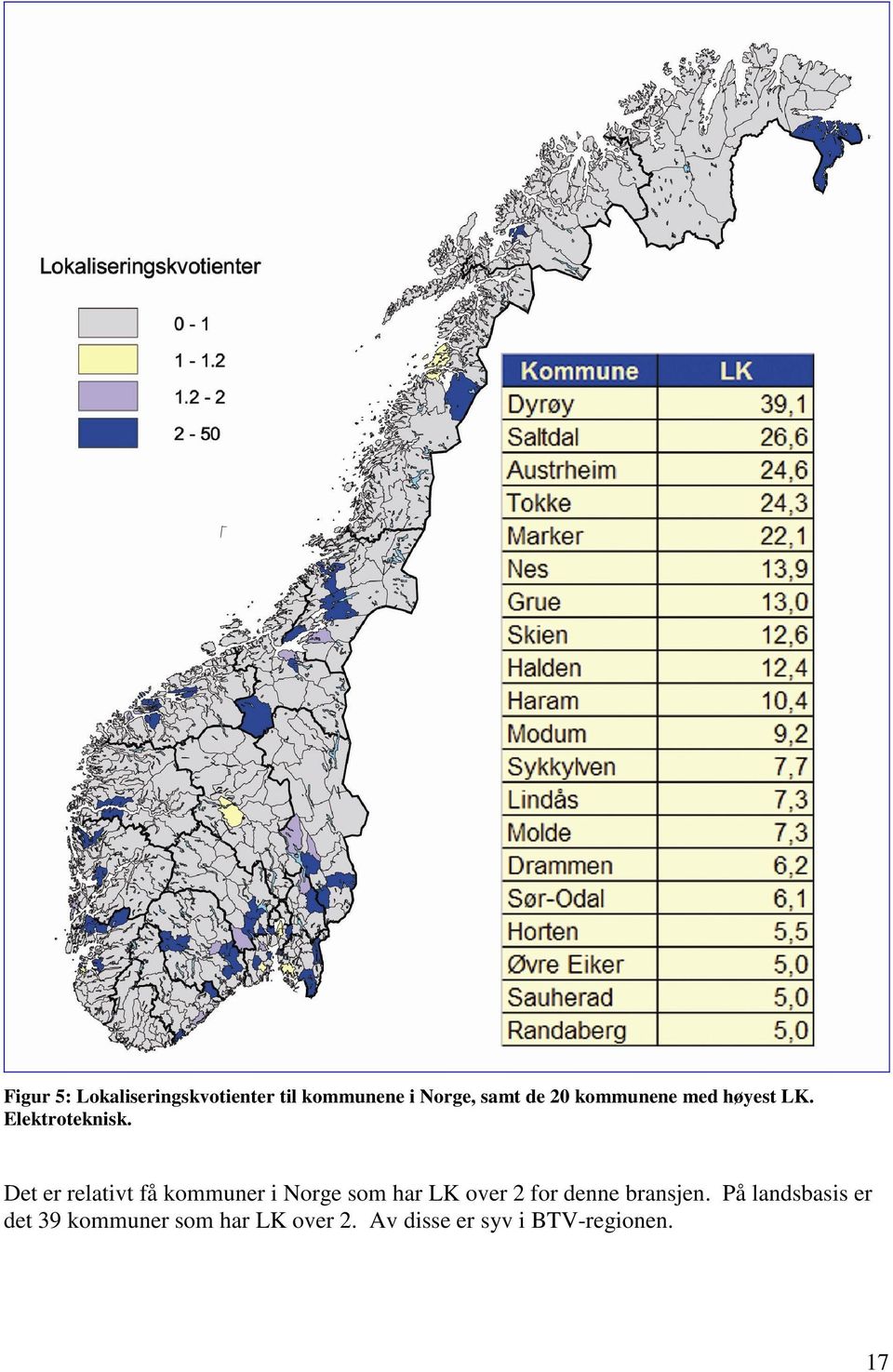 Det er relativt få kommuner i Norge som har LK over 2 for denne