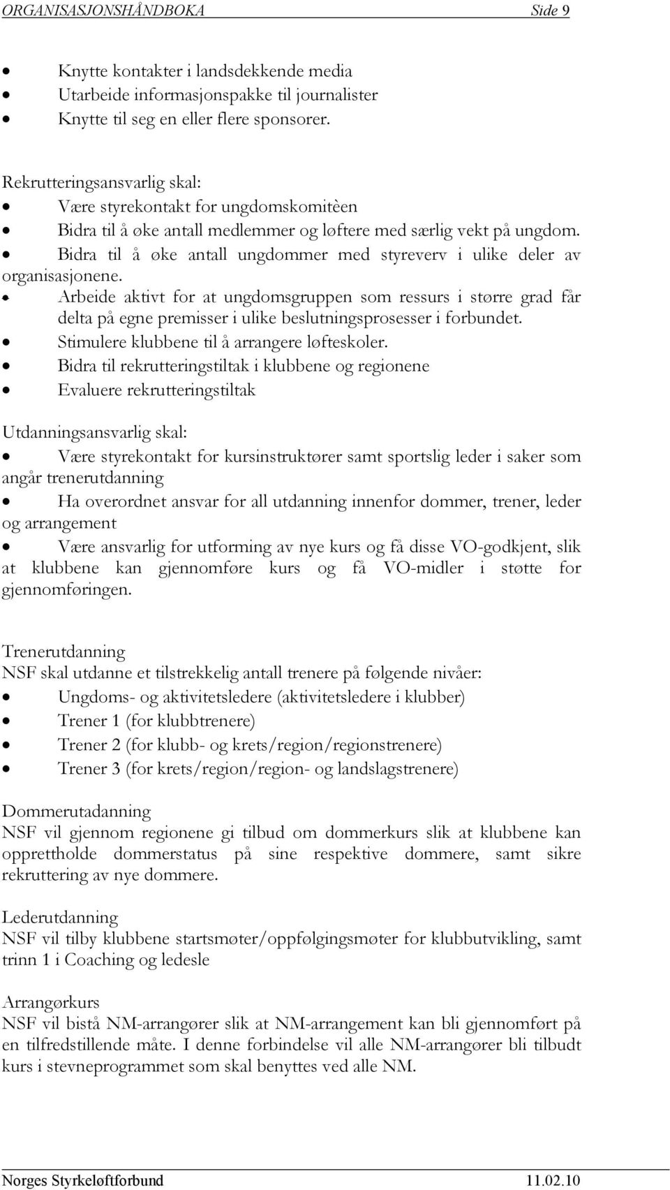 Bidra til å øke antall ungdommer med styreverv i ulike deler av organisasjonene.