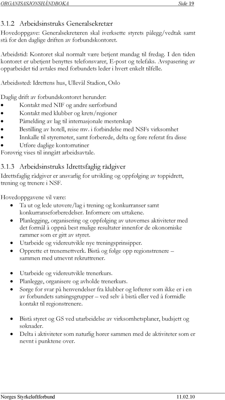 Avspasering av opparbeidet tid avtales med forbundets leder i hvert enkelt tilfelle.