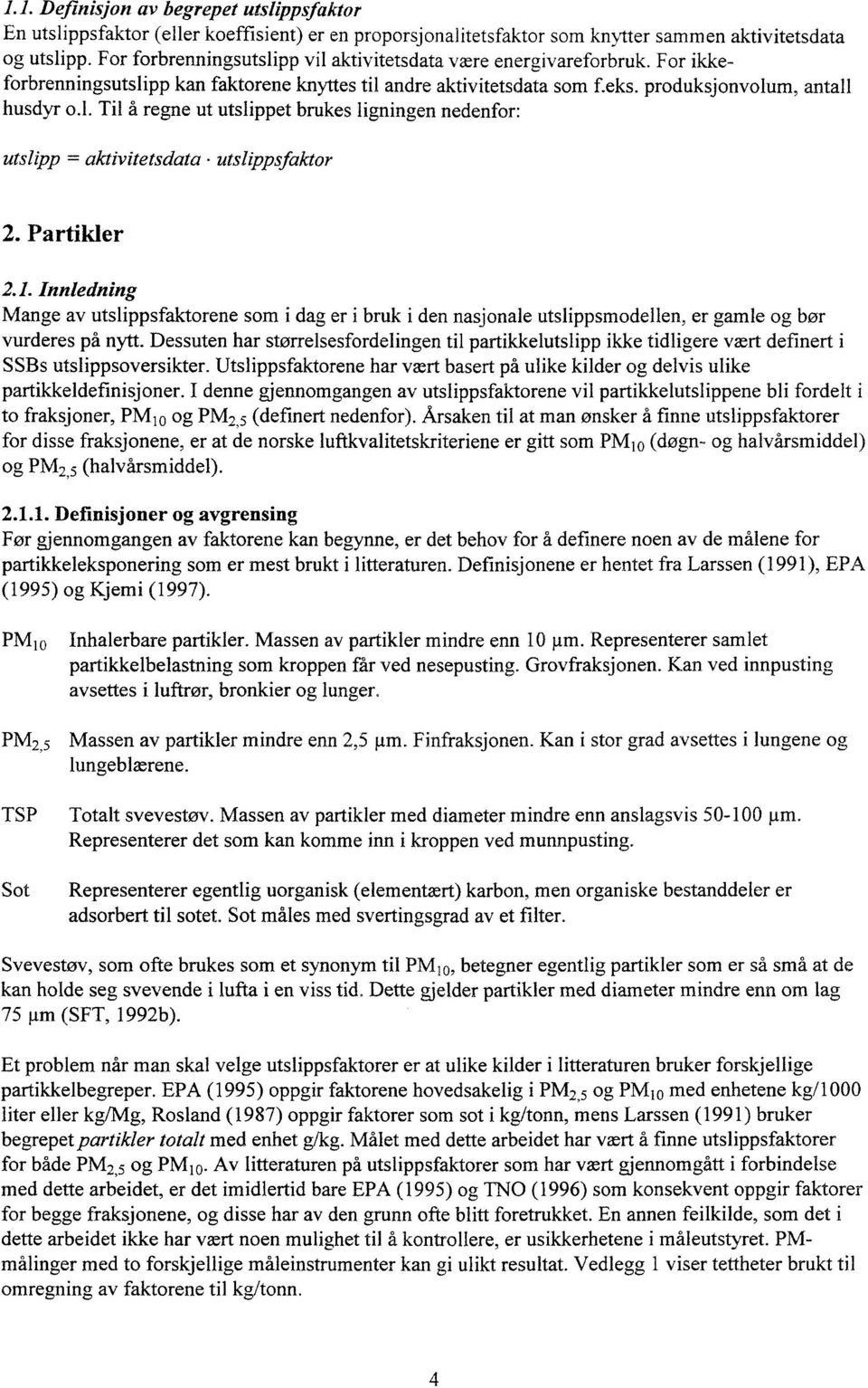 Partikler.1. Innledning Mange av utslippsfaktorene som i dag er i bruk i den nasjonale utslippsmodellen, er gamle og bør vurderes på nytt.