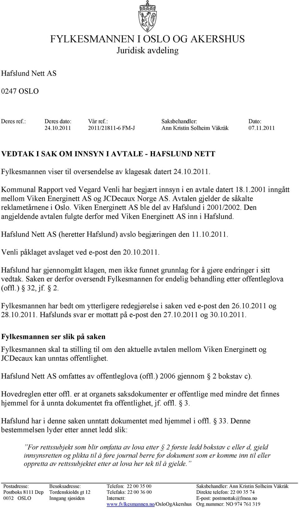 1.2001 inngått mellom Viken Energinett AS og JCDecaux Norge AS. Avtalen gjelder de såkalte reklametårnene i Oslo. Viken Energinett AS ble del av Hafslund i 2001/2002.