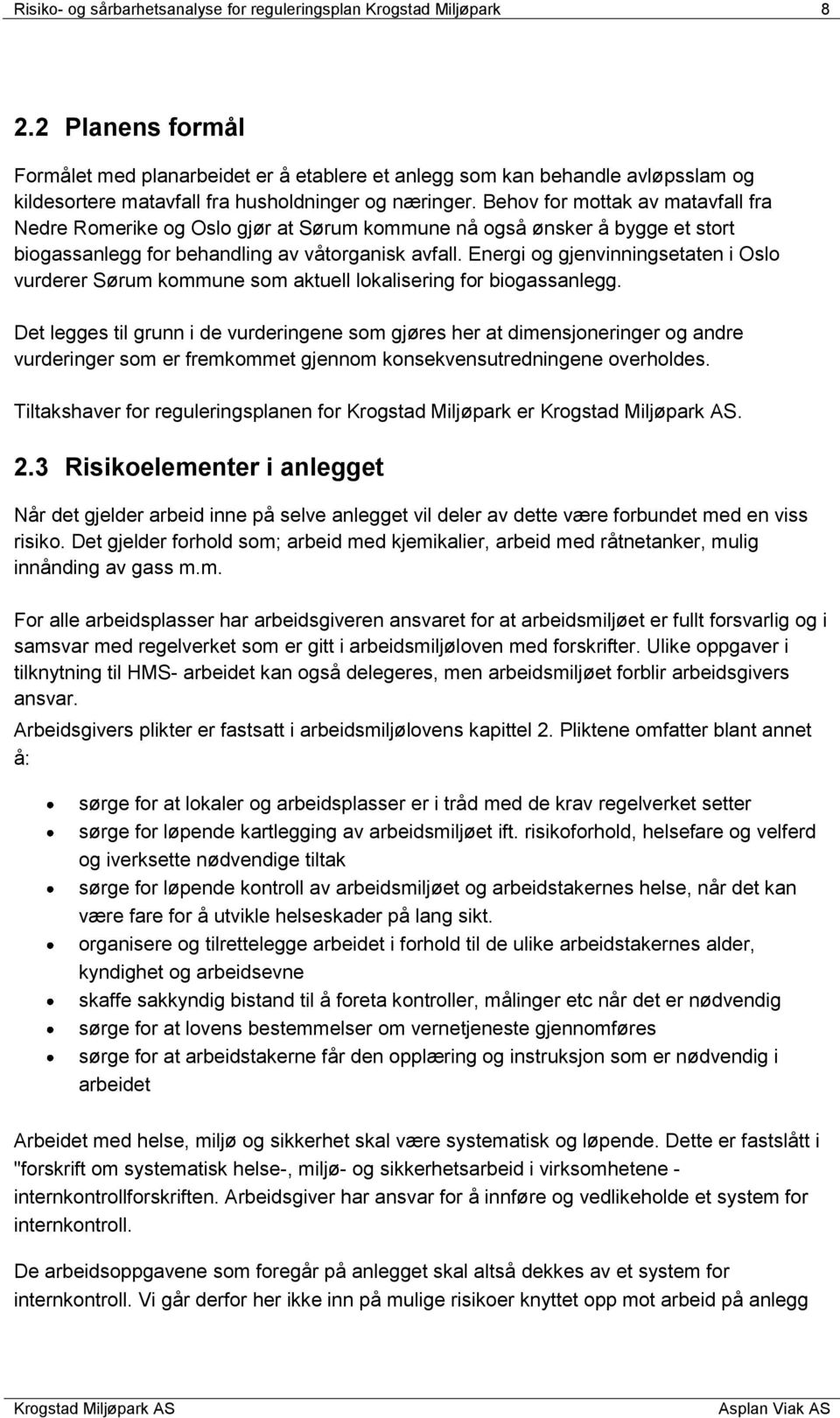 Behov for mottak av matavfall fra Nedre Romerike og Oslo gjør at Sørum kommune nå også ønsker å bygge et stort biogassanlegg for behandling av våtorganisk avfall.