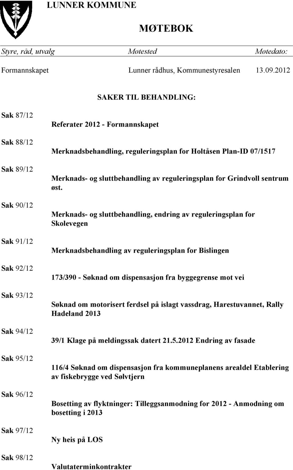 reguleringsplan for Holtåsen Plan-ID 07/1517 Merknads- og sluttbehandling av reguleringsplan for Grindvoll sentrum øst.