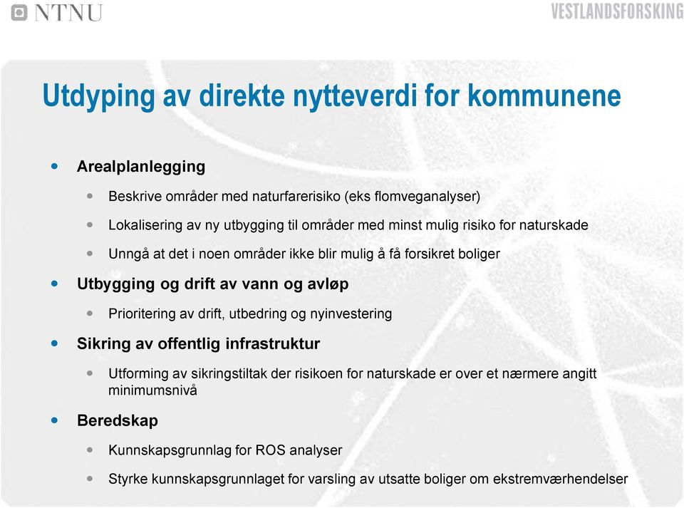 Prioritering av drift, utbedring og nyinvestering Sikring av offentlig infrastruktur Utforming av sikringstiltak der risikoen for naturskade er over et