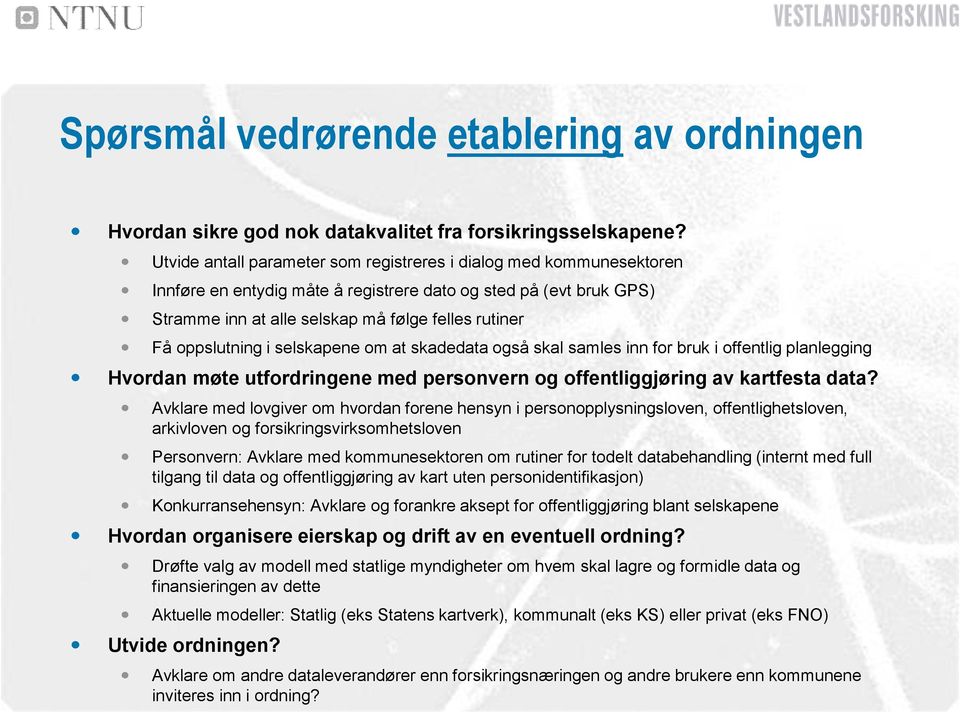 oppslutning i selskapene om at skadedata også skal samles inn for bruk i offentlig planlegging Hvordan møte utfordringene med personvern og offentliggjøring av kartfesta data?