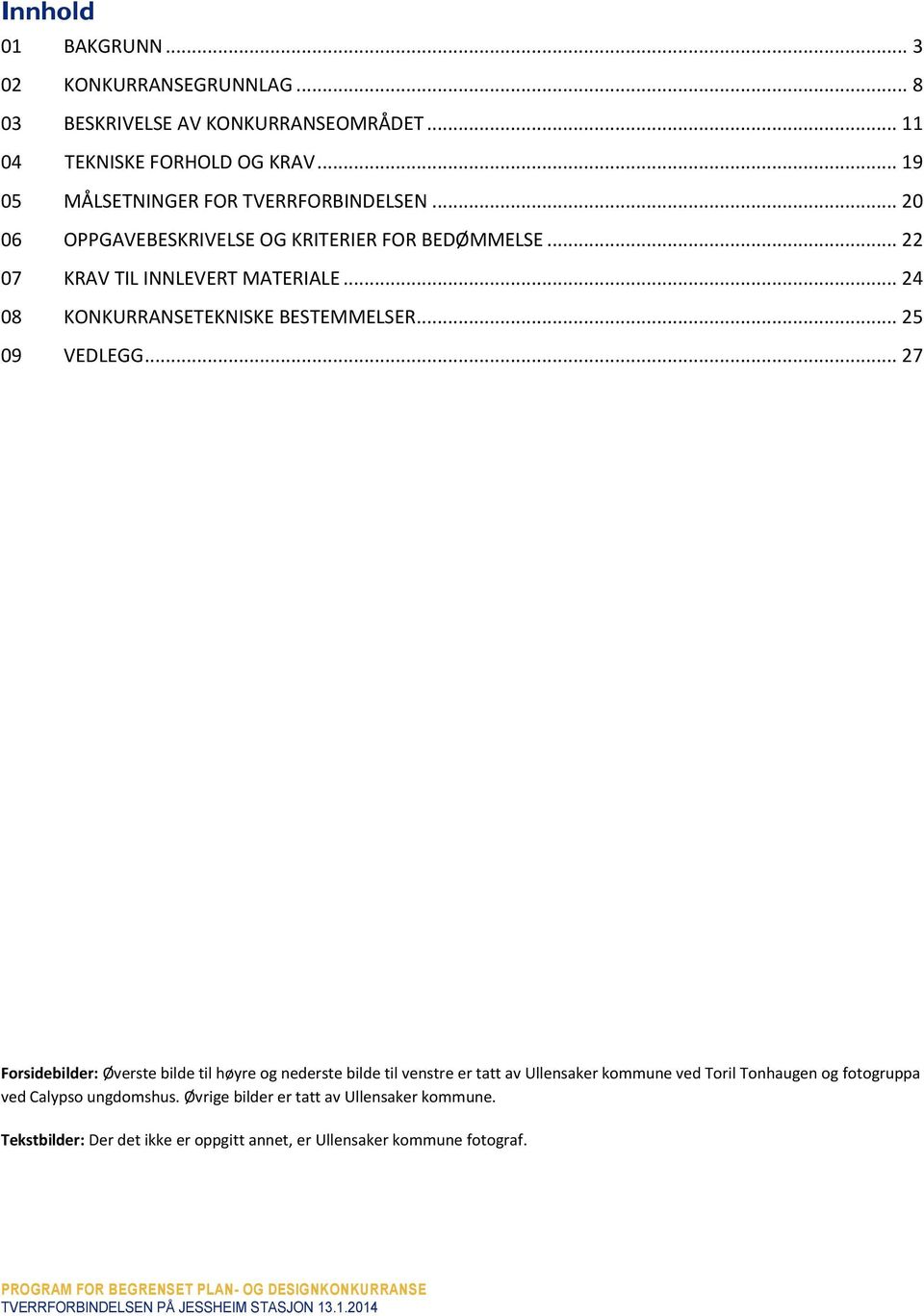 .. 24 08 KONKURRANSETEKNISKE BESTEMMELSER... 25 09 VEDLEGG.