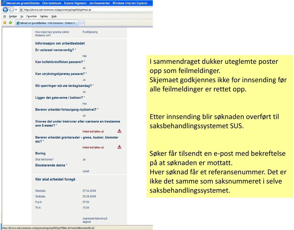 Etter innsending blir søknaden overført til saksbehandlingssystemet SUS.